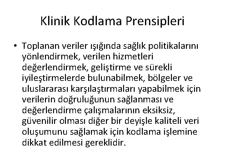 Klinik Kodlama Prensipleri • Toplanan veriler ışığında sağlık politikalarını yönlendirmek, verilen hizmetleri değerlendirmek, geliştirme