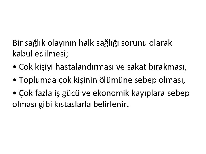 Bir sağlık olayının halk sağlığı sorunu olarak kabul edilmesi; • Çok kişiyi hastalandırması ve