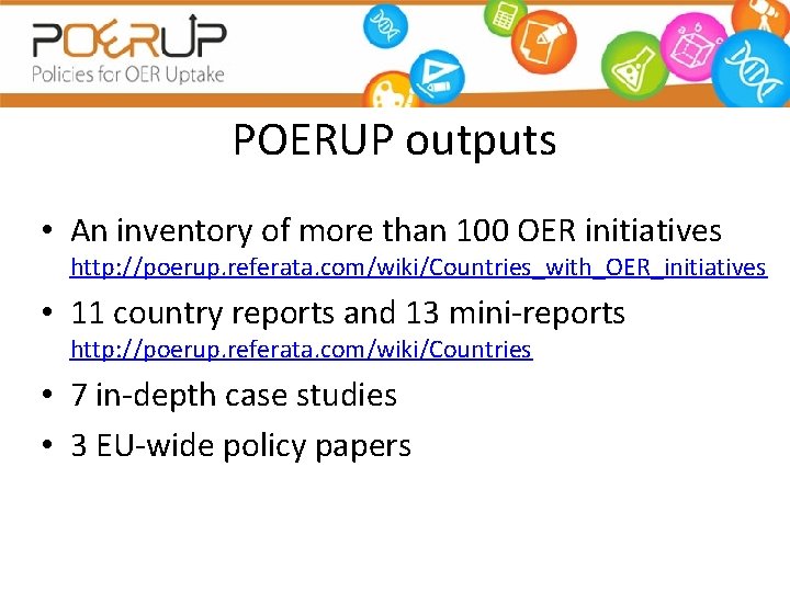 POERUP outputs • An inventory of more than 100 OER initiatives http: //poerup. referata.