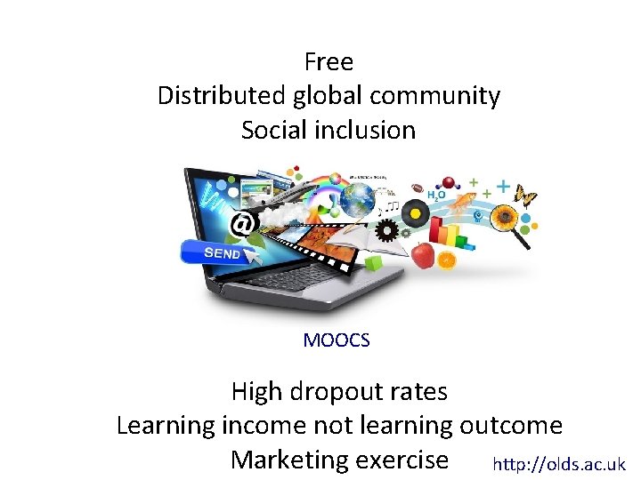 Free Distributed global community Social inclusion MOOCS High dropout rates Learning income not learning