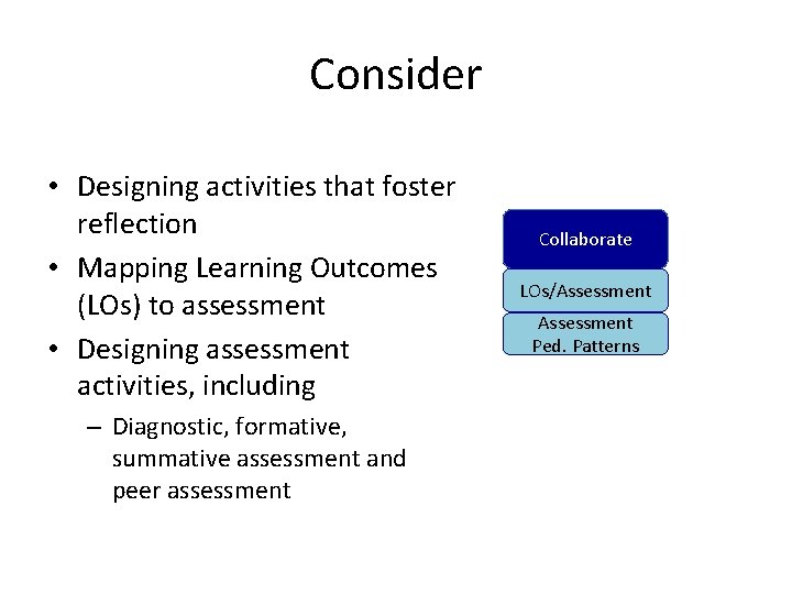 Consider • Designing activities that foster reflection • Mapping Learning Outcomes (LOs) to assessment