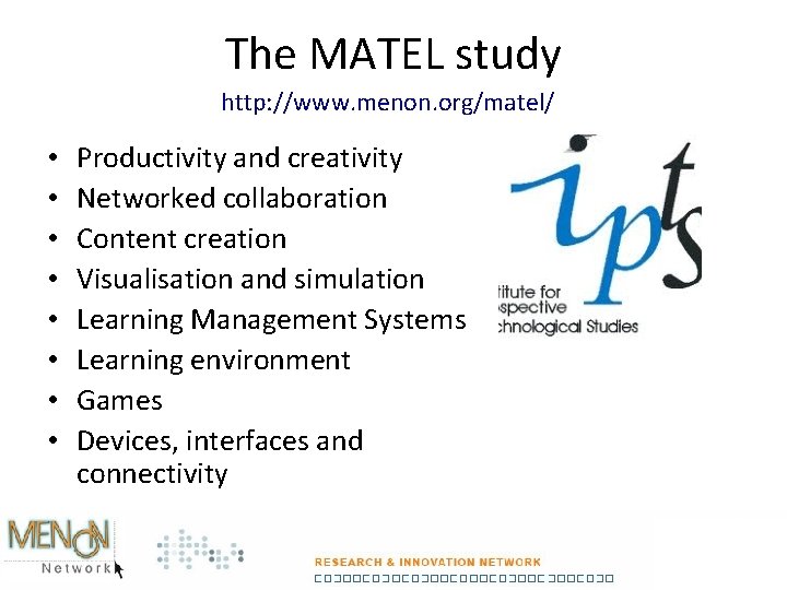 The MATEL study http: //www. menon. org/matel/ • • Productivity and creativity Networked collaboration