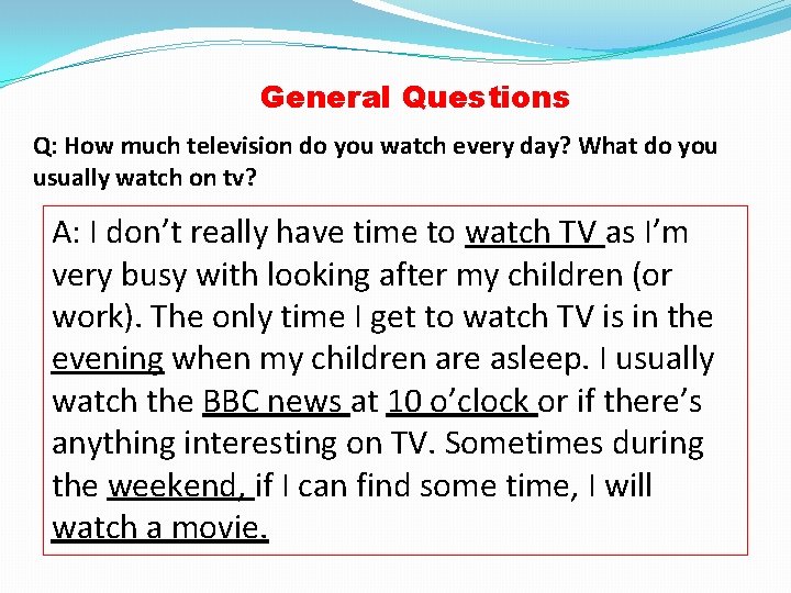 General Questions Q: How much television do you watch every day? What do you