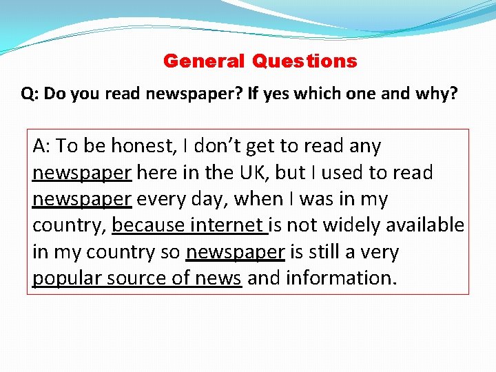 General Questions Q: Do you read newspaper? If yes which one and why? A: