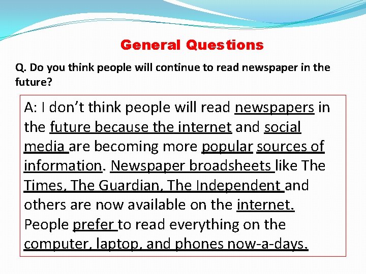 General Questions Q. Do you think people will continue to read newspaper in the