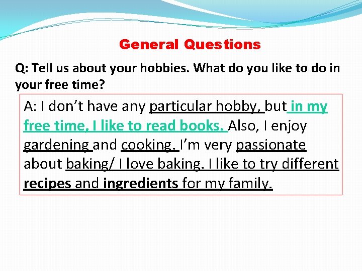 General Questions Q: Tell us about your hobbies. What do you like to do