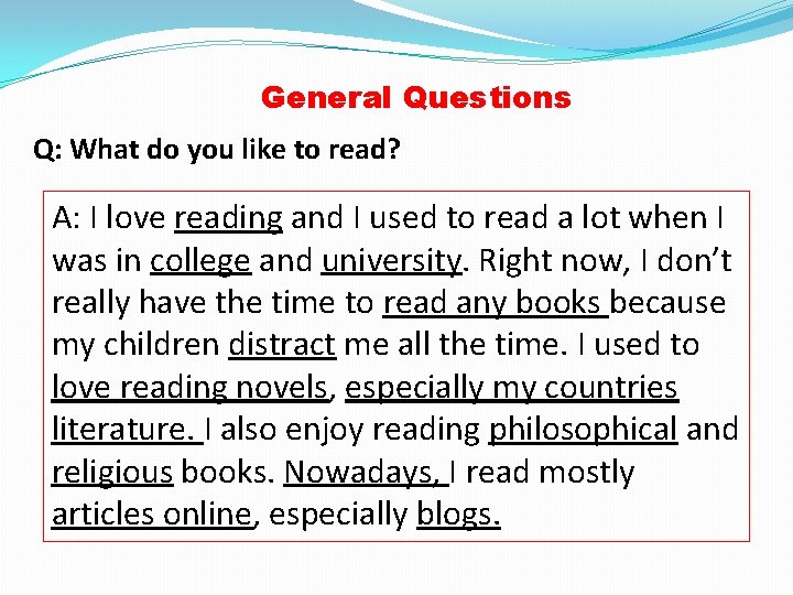 General Questions Q: What do you like to read? A: I love reading and