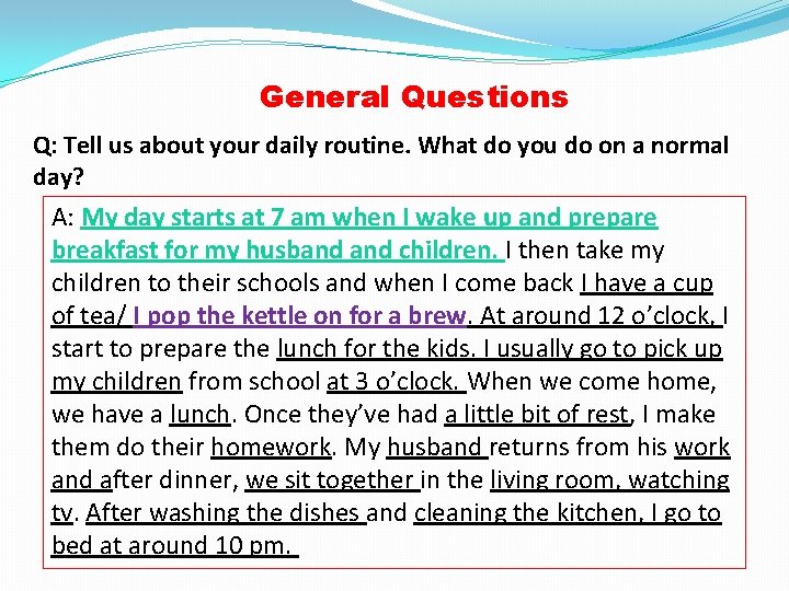 General Questions Q: Tell us about your daily routine. What do you do on