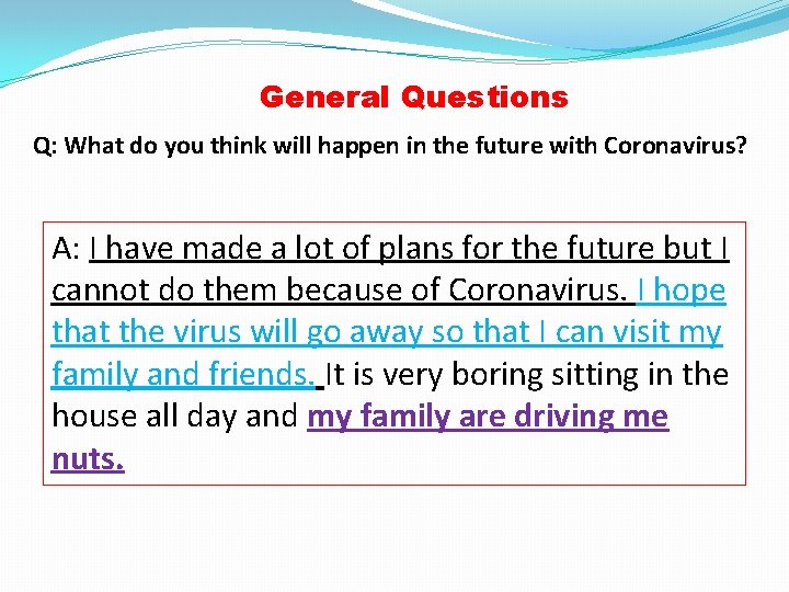 General Questions Q: What do you think will happen in the future with Coronavirus?