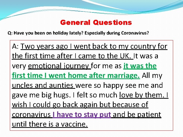 General Questions Q: Have you been on holiday lately? Especially during Coronavirus? A: Two