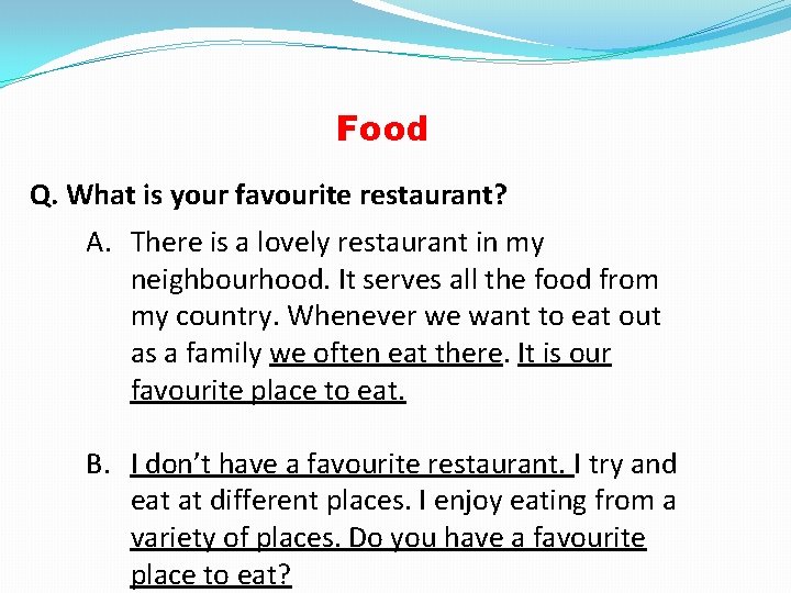 Food Q. What is your favourite restaurant? A. There is a lovely restaurant in
