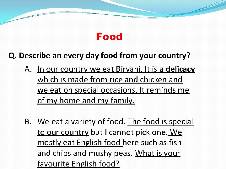 Food Q. Describe an every day food from your country? A. In our country