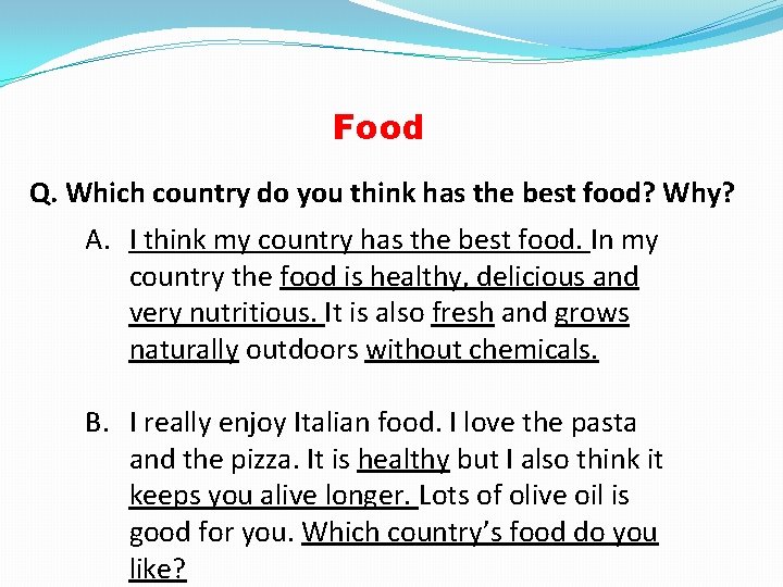 Food Q. Which country do you think has the best food? Why? A. I