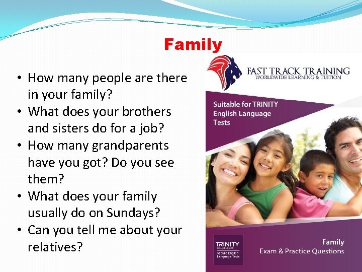 Family • How many people are there in your family? • What does your