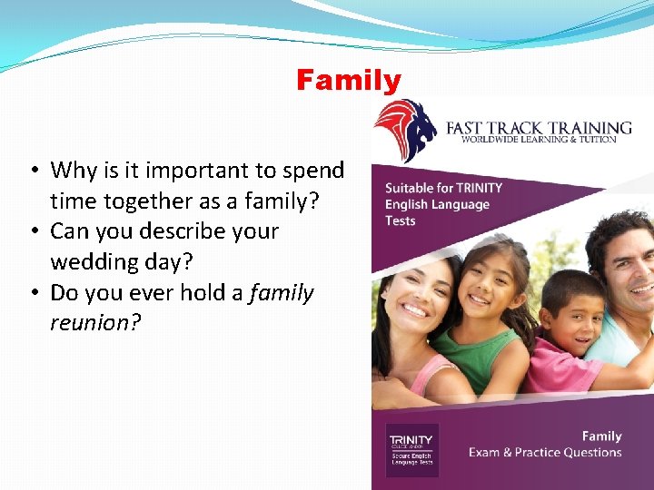Family • Why is it important to spend time together as a family? •