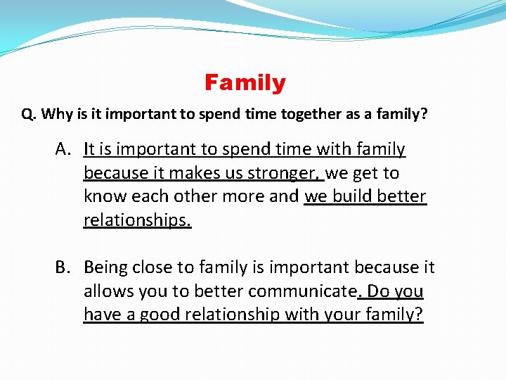 Family Q. Why is it important to spend time together as a family? A.