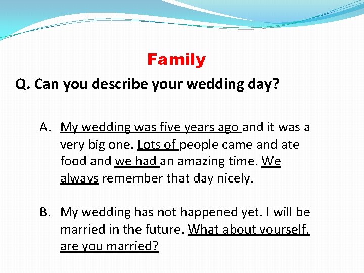 Family Q. Can you describe your wedding day? A. My wedding was five years