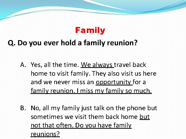 Family Q. Do you ever hold a family reunion? A. Yes, all the time.