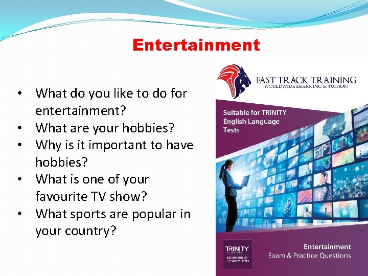 Entertainment • What do you like to do for entertainment? • What are your