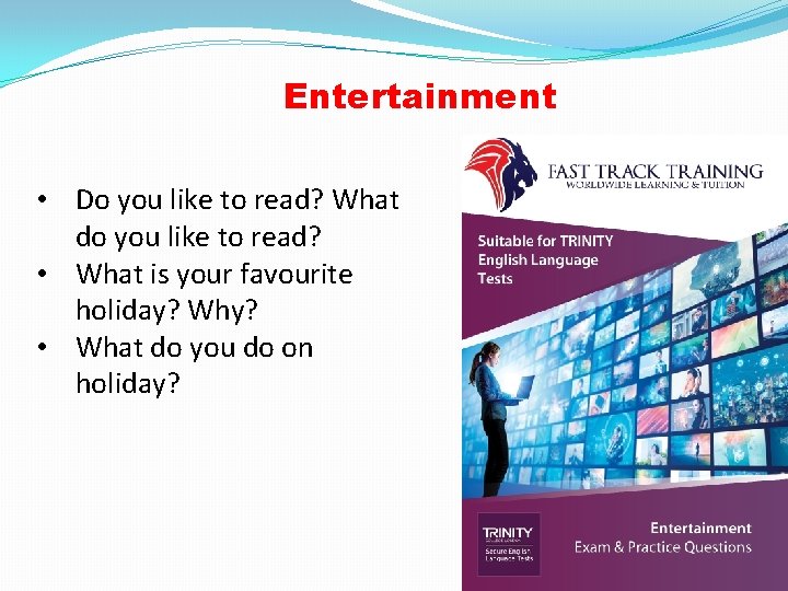 Entertainment • Do you like to read? What do you like to read? •