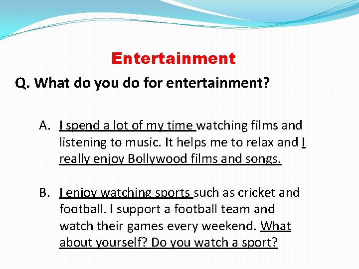 Entertainment Q. What do you do for entertainment? A. I spend a lot of