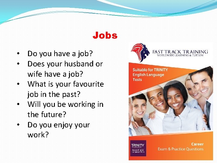 Jobs • Do you have a job? • Does your husband or wife have