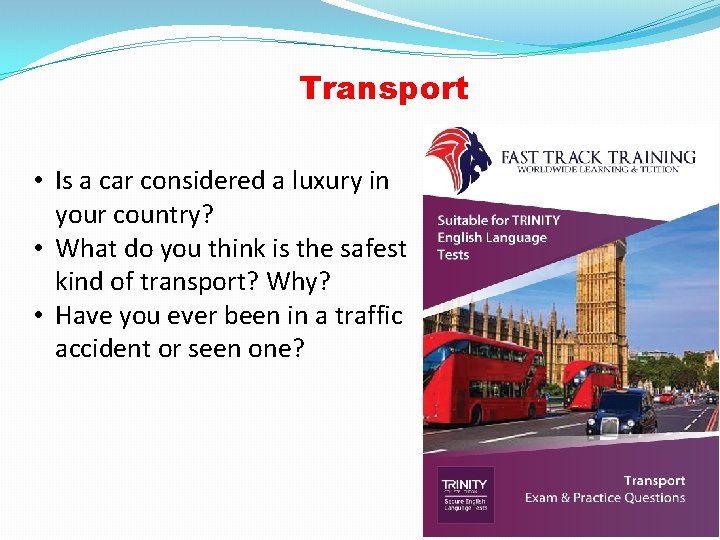 Transport • Is a car considered a luxury in your country? • What do