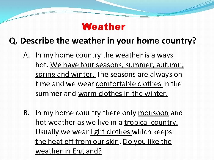Weather Q. Describe the weather in your home country? A. In my home country