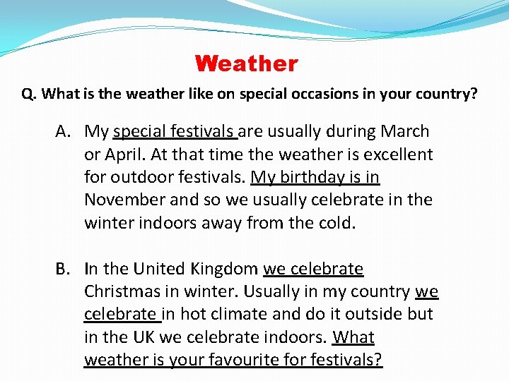 Weather Q. What is the weather like on special occasions in your country? A.
