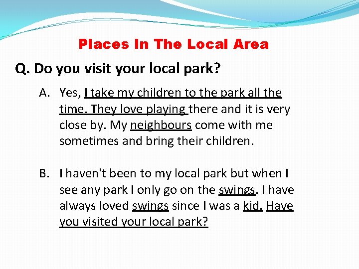 Places In The Local Area Q. Do you visit your local park? A. Yes,