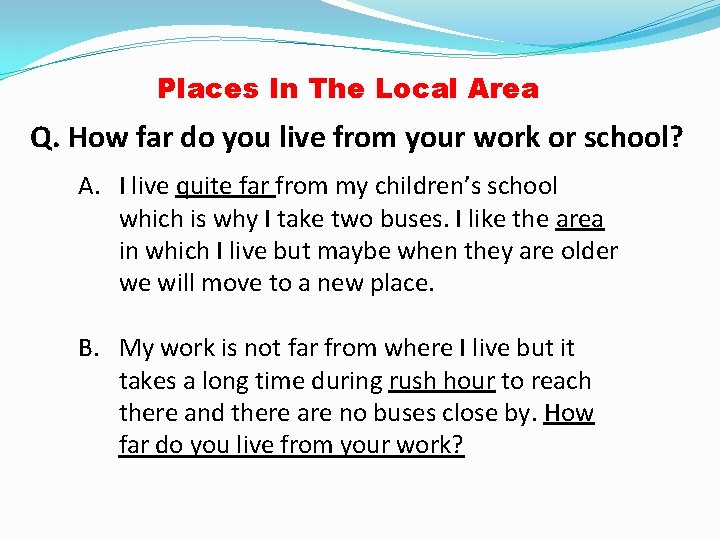 Places In The Local Area Q. How far do you live from your work