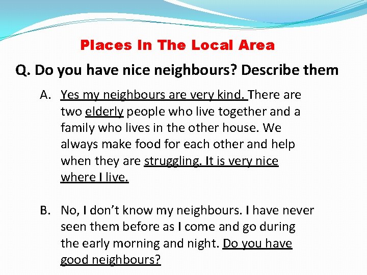 Places In The Local Area Q. Do you have nice neighbours? Describe them A.