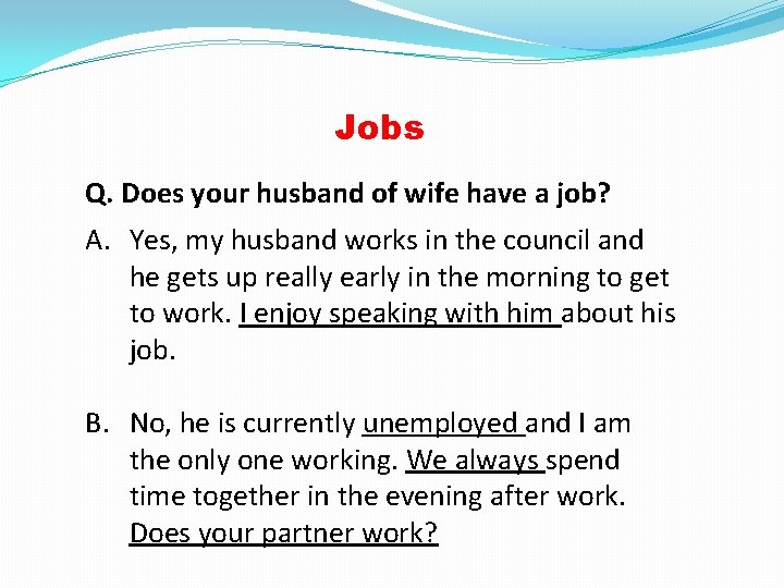 Jobs Q. Does your husband of wife have a job? A. Yes, my husband