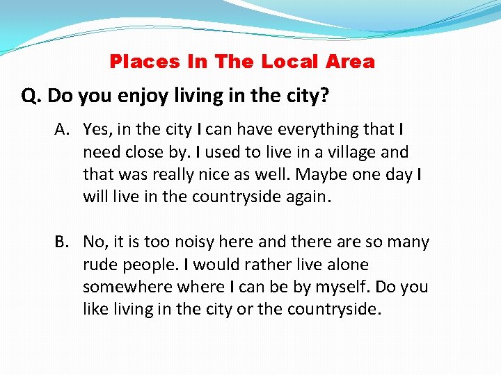 Places In The Local Area Q. Do you enjoy living in the city? A.