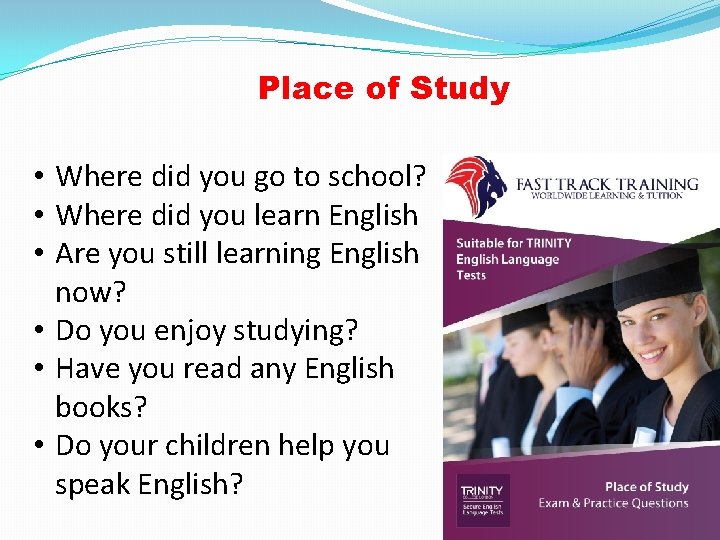 Place of Study • Where did you go to school? • Where did you