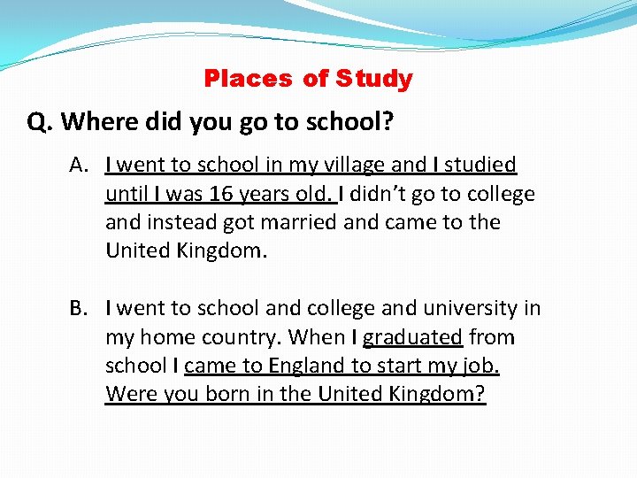 Places of Study Q. Where did you go to school? A. I went to