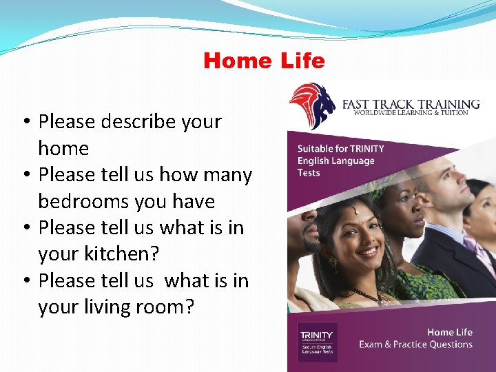 Home Life • Please describe your home • Please tell us how many bedrooms