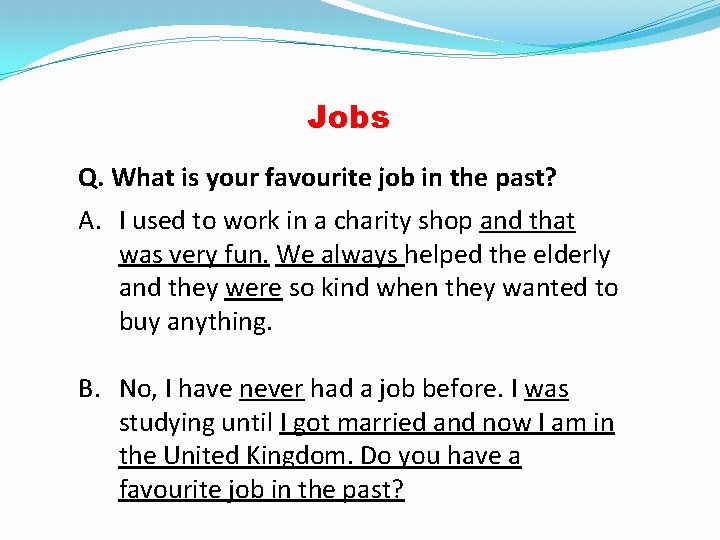 Jobs Q. What is your favourite job in the past? A. I used to