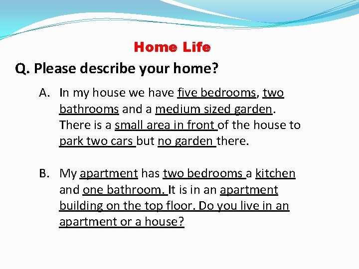 Home Life Q. Please describe your home? A. In my house we have five