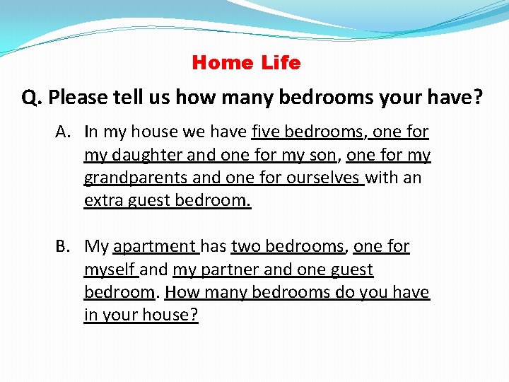 Home Life Q. Please tell us how many bedrooms your have? A. In my