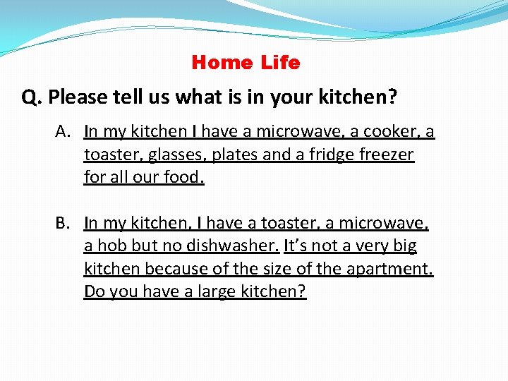 Home Life Q. Please tell us what is in your kitchen? A. In my