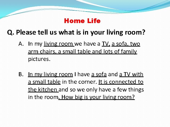 Home Life Q. Please tell us what is in your living room? A. In