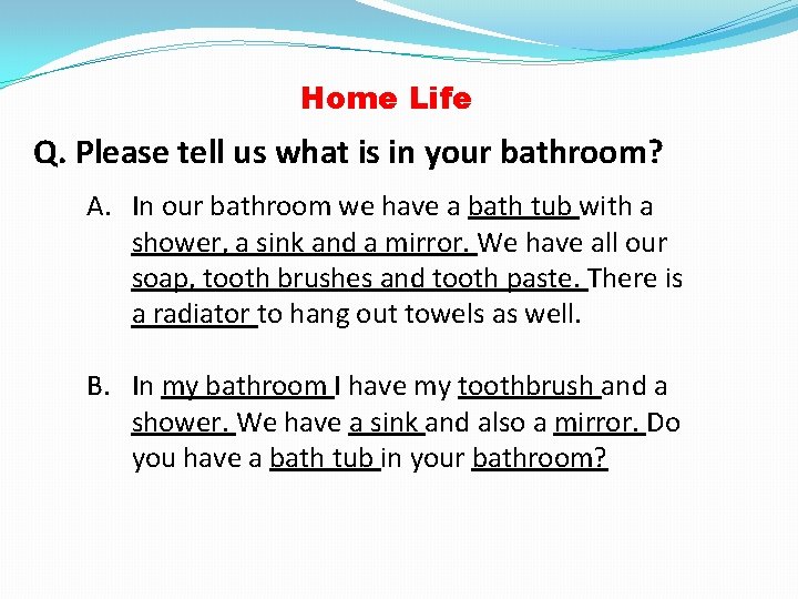 Home Life Q. Please tell us what is in your bathroom? A. In our