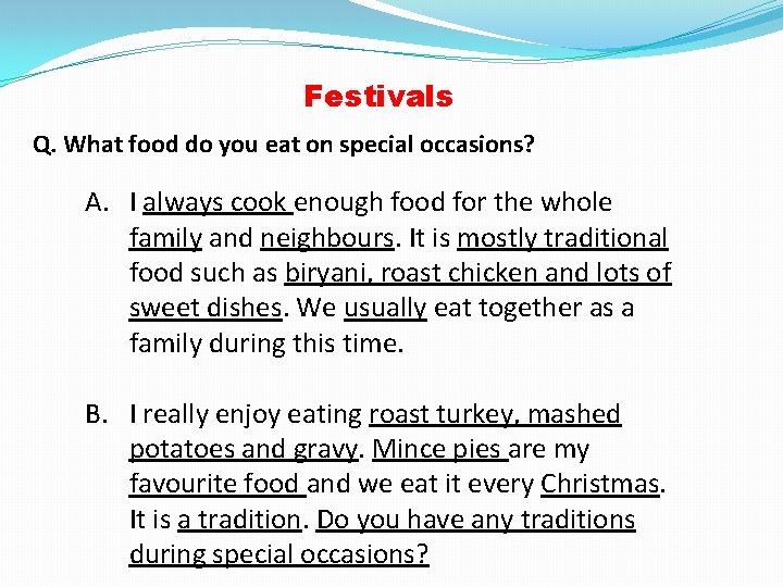 Festivals Q. What food do you eat on special occasions? A. I always cook