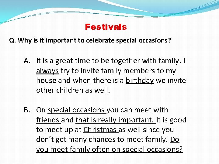 Festivals Q. Why is it important to celebrate special occasions? A. It is a