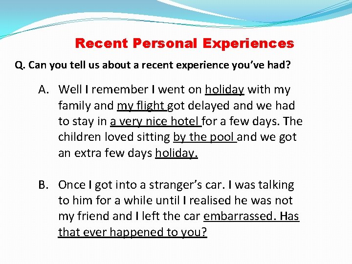 Recent Personal Experiences Q. Can you tell us about a recent experience you’ve had?