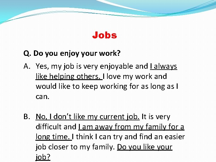 Jobs Q. Do you enjoy your work? A. Yes, my job is very enjoyable