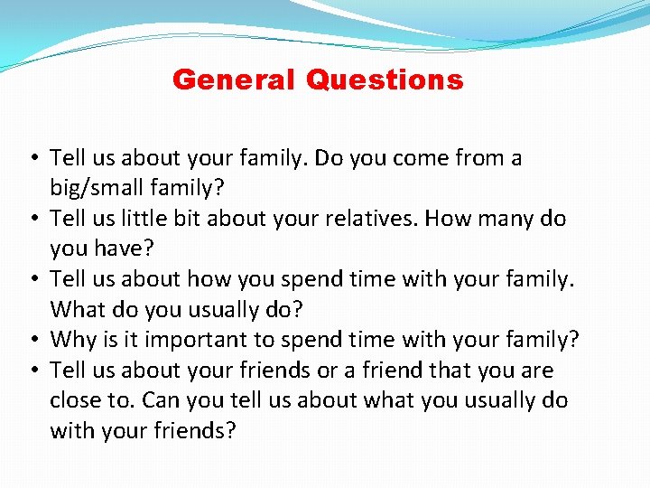 General Questions • Tell us about your family. Do you come from a big/small