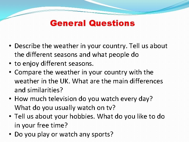 General Questions • Describe the weather in your country. Tell us about the different