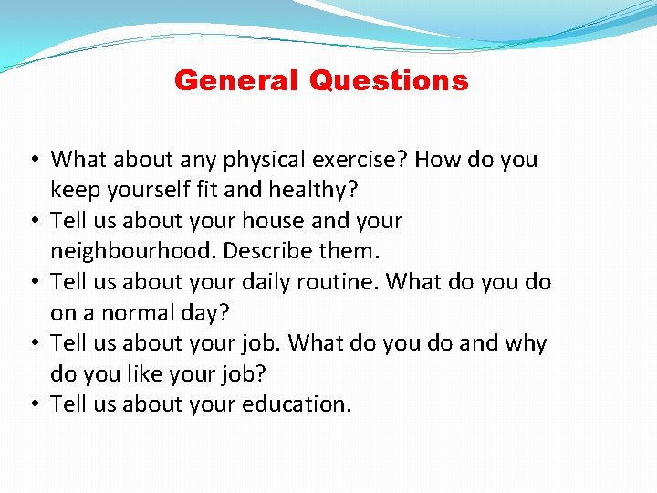 General Questions • What about any physical exercise? How do you keep yourself fit